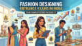 Fashion Designing Entrance Exams in India: Your Complete Guide for 2026–27