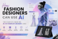 How Fashion Designers Can Use AI Best Tools, Workflow & Future of Fashion Design