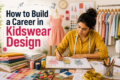 How to Build a Career in Kidswear Design: Skills, Education & Career Roadmap